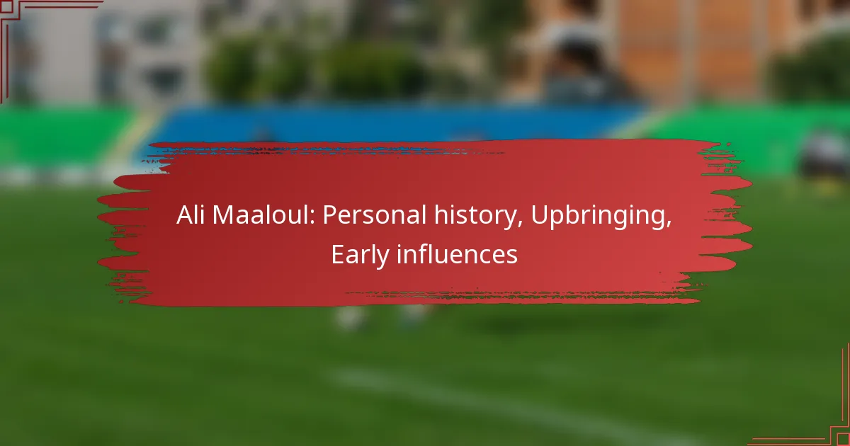 Ali Maaloul: Personal history, Upbringing, Early influences