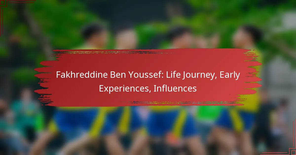 Fakhreddine Ben Youssef: Life Journey, Early Experiences, Influences