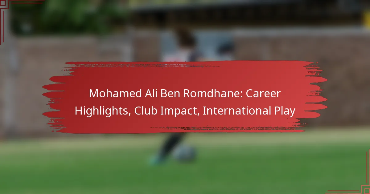 Mohamed Ali Ben Romdhane: Career Highlights, Club Impact, International Play
