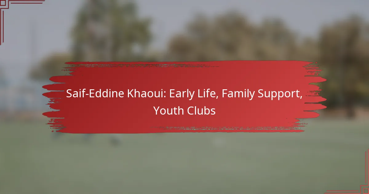 Saif-Eddine Khaoui: Early Life, Family Support, Youth Clubs