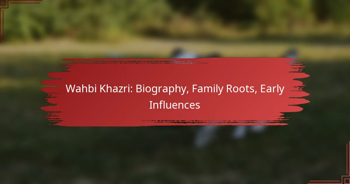 Wahbi Khazri: Biography, Family Roots, Early Influences