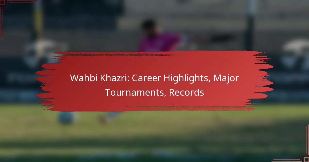 Wahbi Khazri: Career Highlights, Major Tournaments, Records