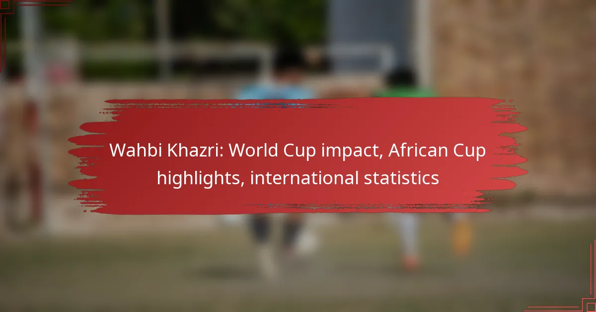 Wahbi Khazri: World Cup impact, African Cup highlights, international statistics