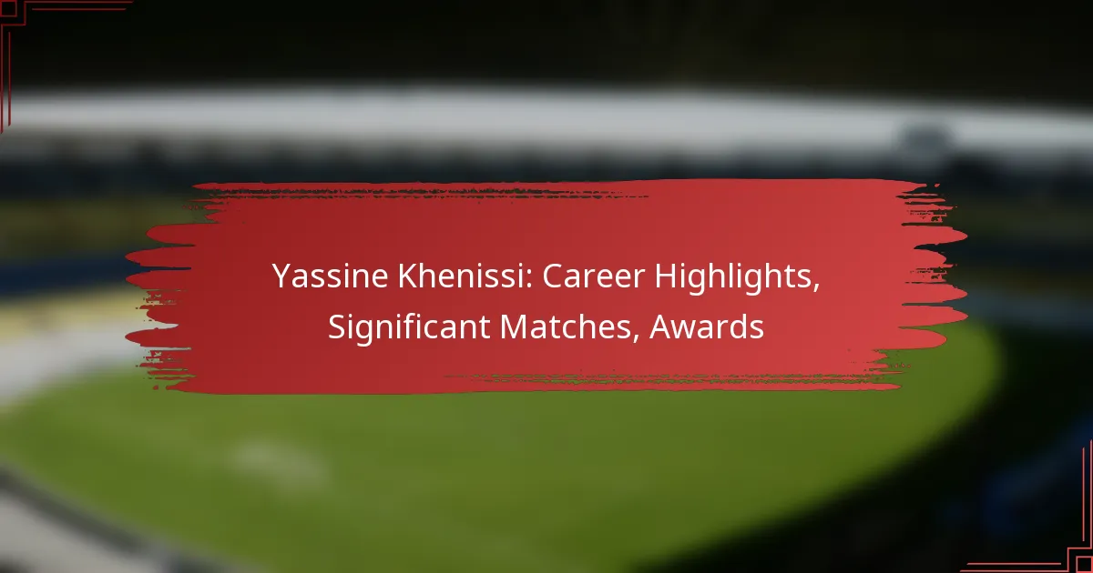 Yassine Khenissi: Career Highlights, Significant Matches, Awards