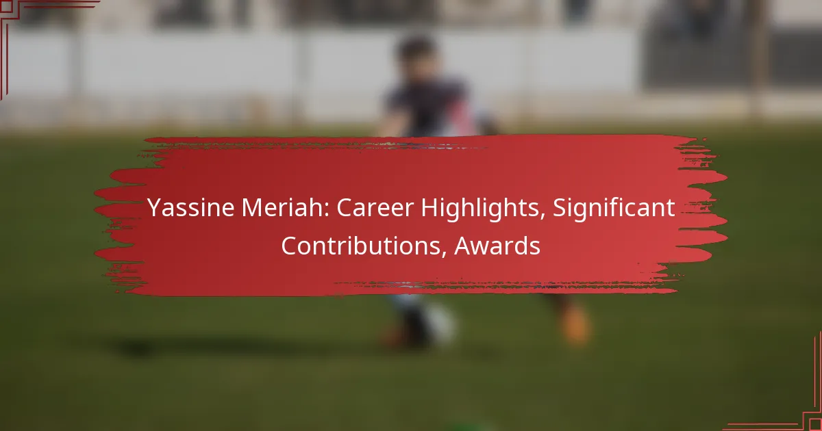 Yassine Meriah: Career Highlights, Significant Contributions, Awards
