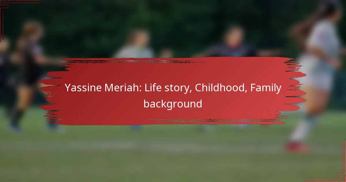 Yassine Meriah: Life story, Childhood, Family background