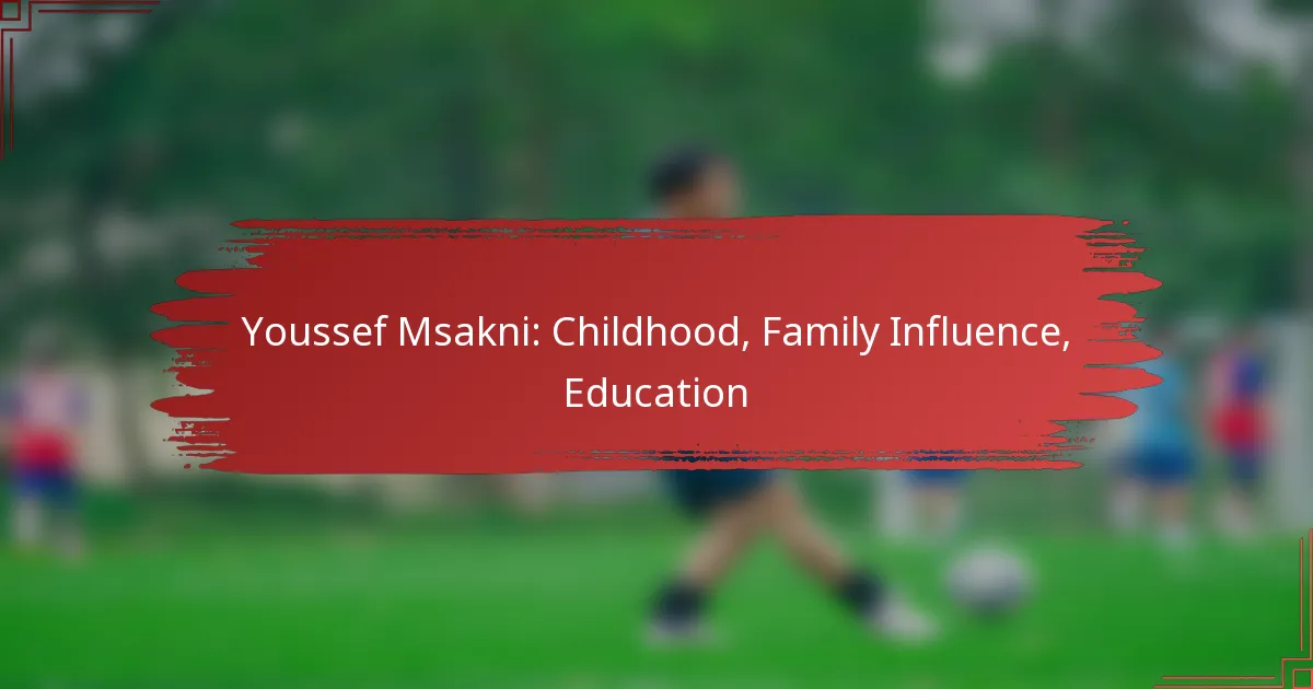 Youssef Msakni: Childhood, Family Influence, Education