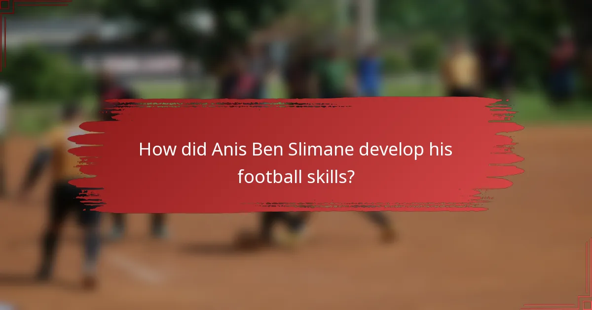 How did Anis Ben Slimane develop his football skills?