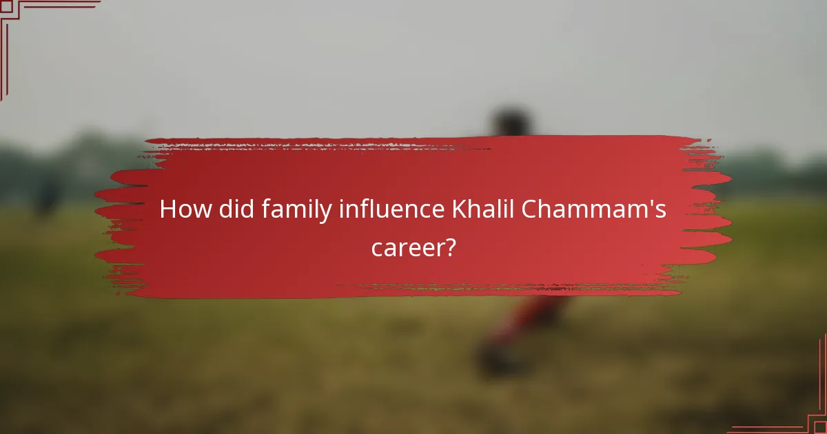 How did family influence Khalil Chammam's career?