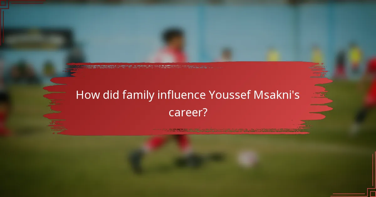 How did family influence Youssef Msakni's career?