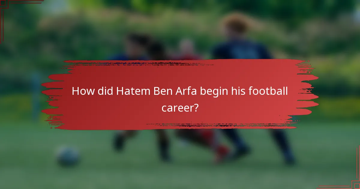 How did Hatem Ben Arfa begin his football career?