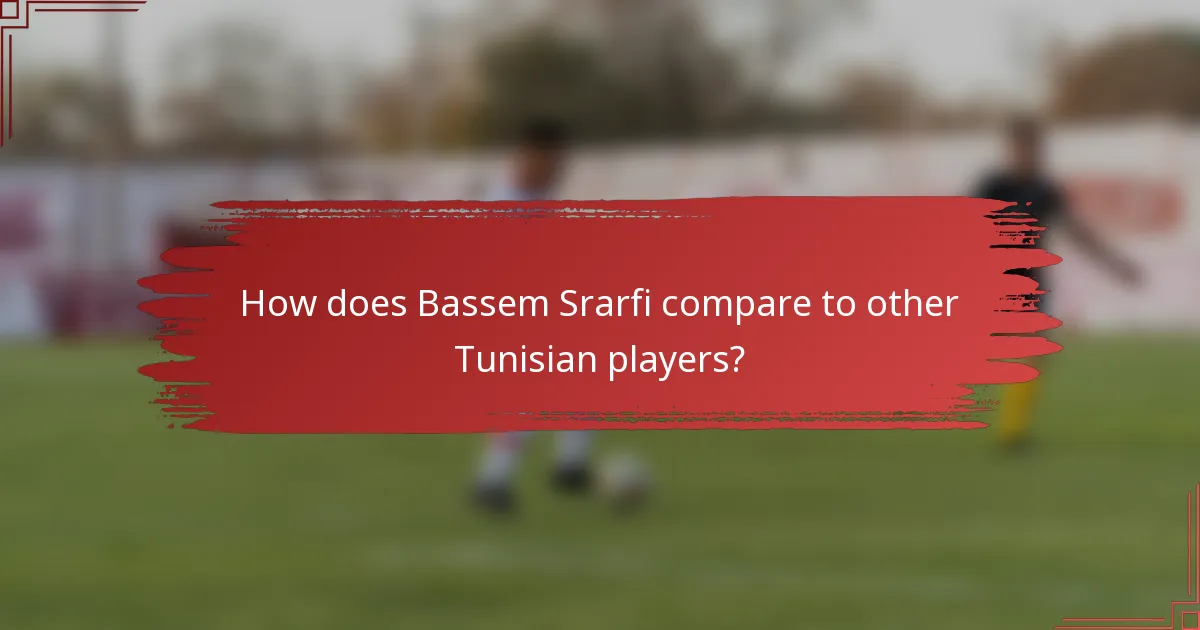 How does Bassem Srarfi compare to other Tunisian players?