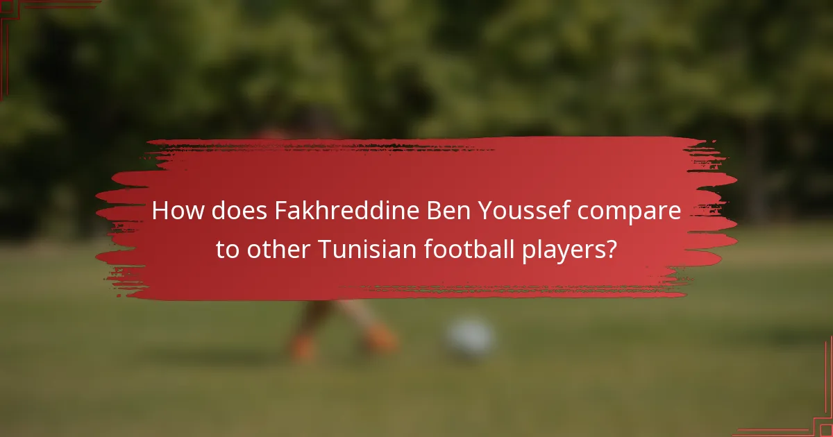 How does Fakhreddine Ben Youssef compare to other Tunisian football players?