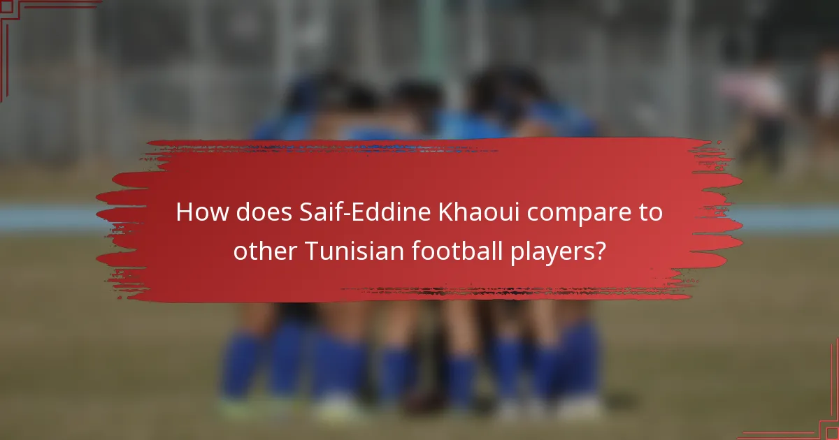 How does Saif-Eddine Khaoui compare to other Tunisian football players?