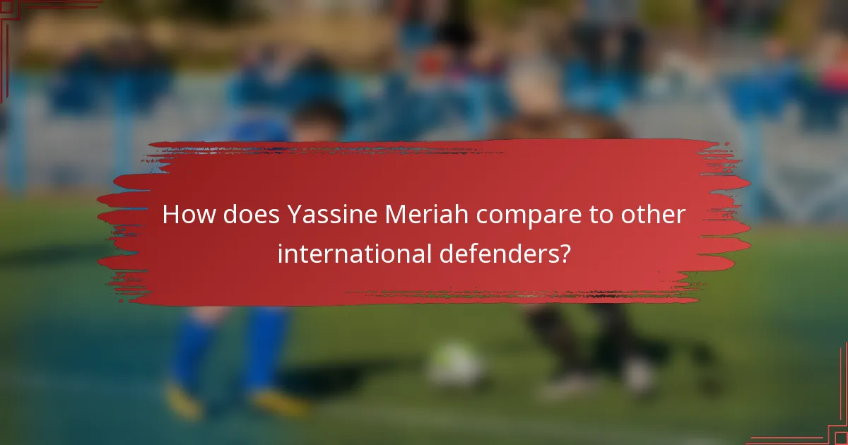 How does Yassine Meriah compare to other international defenders?
