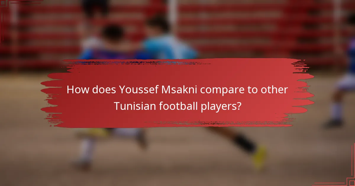 How does Youssef Msakni compare to other Tunisian football players?