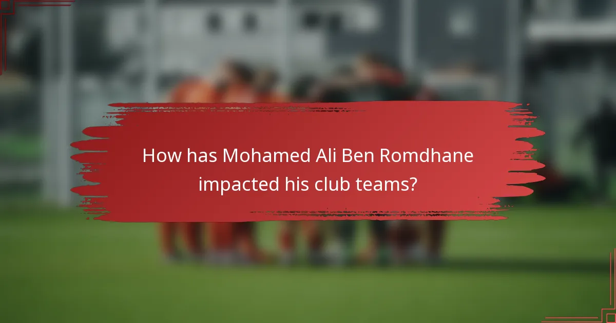 How has Mohamed Ali Ben Romdhane impacted his club teams?