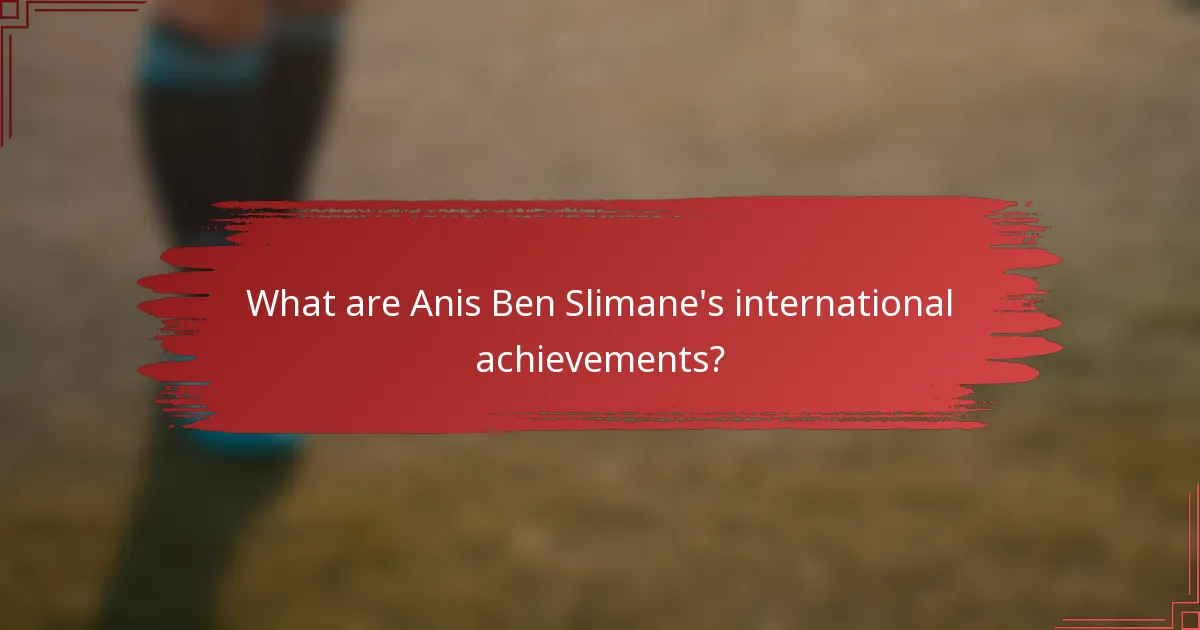 What are Anis Ben Slimane's international achievements?