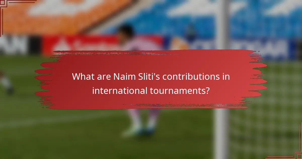 What are Naim Sliti's contributions in international tournaments?