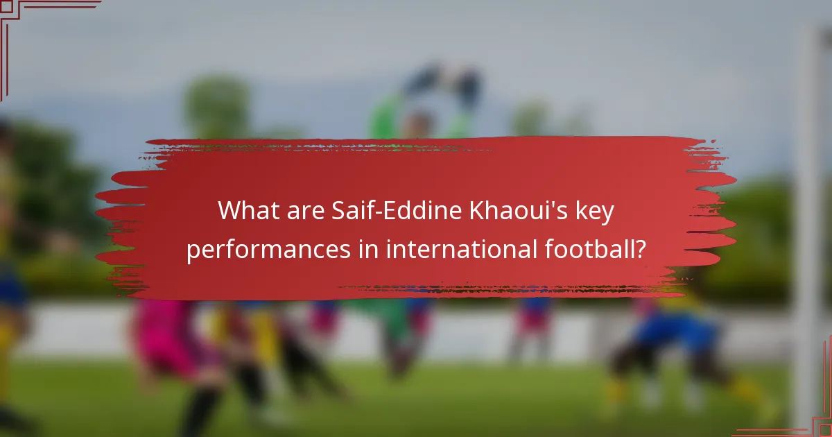 What are Saif-Eddine Khaoui's key performances in international football?