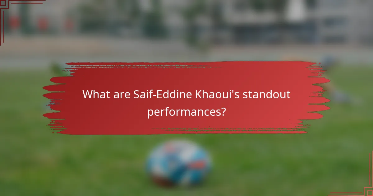 What are Saif-Eddine Khaoui's standout performances?