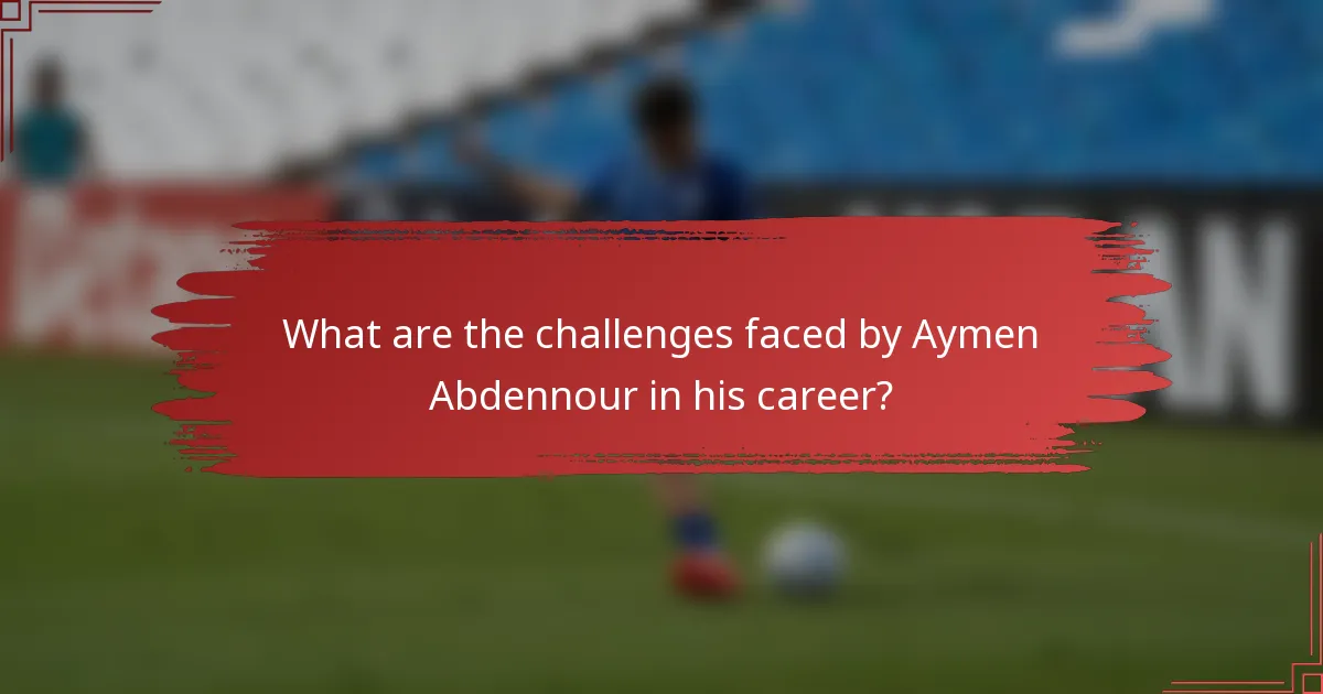 What are the challenges faced by Aymen Abdennour in his career?