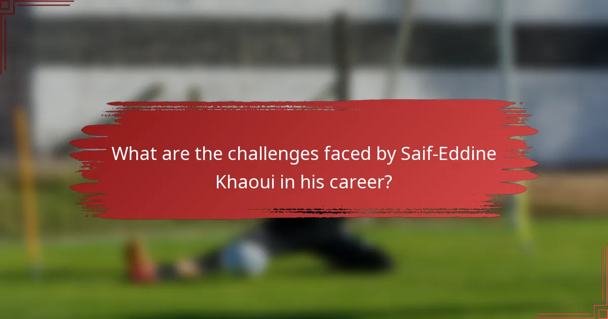 What are the challenges faced by Saif-Eddine Khaoui in his career?