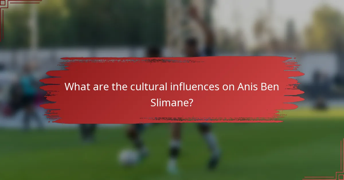 What are the cultural influences on Anis Ben Slimane?