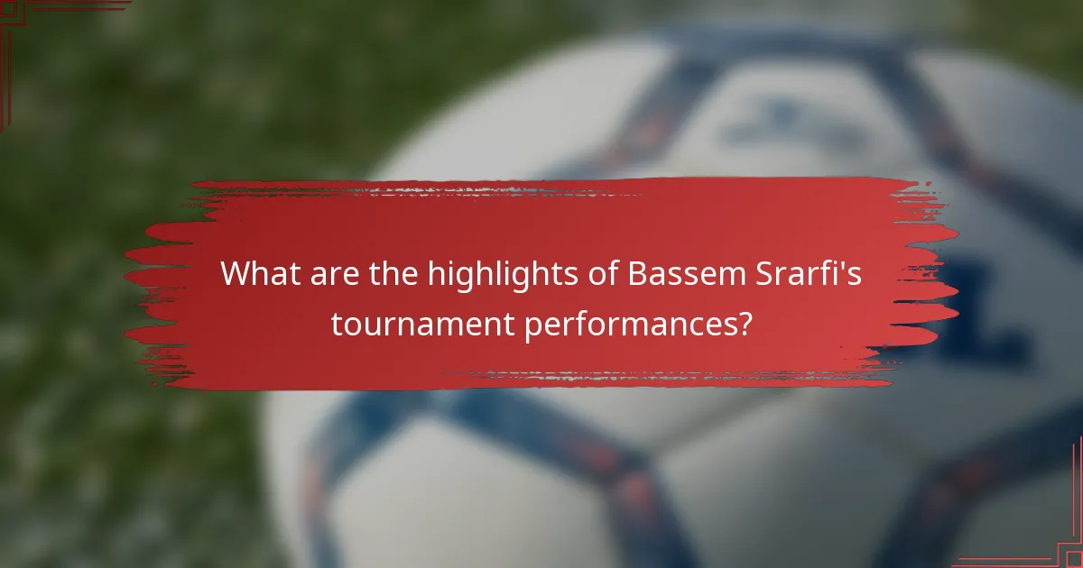 What are the highlights of Bassem Srarfi's tournament performances?
