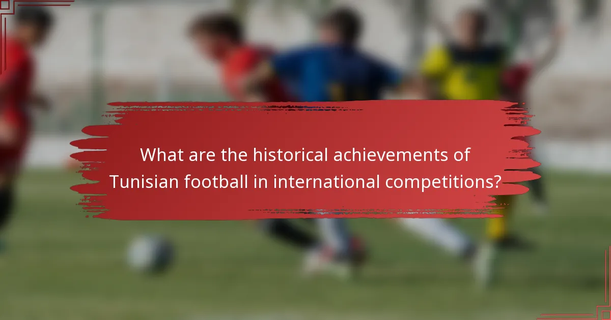 What are the historical achievements of Tunisian football in international competitions?