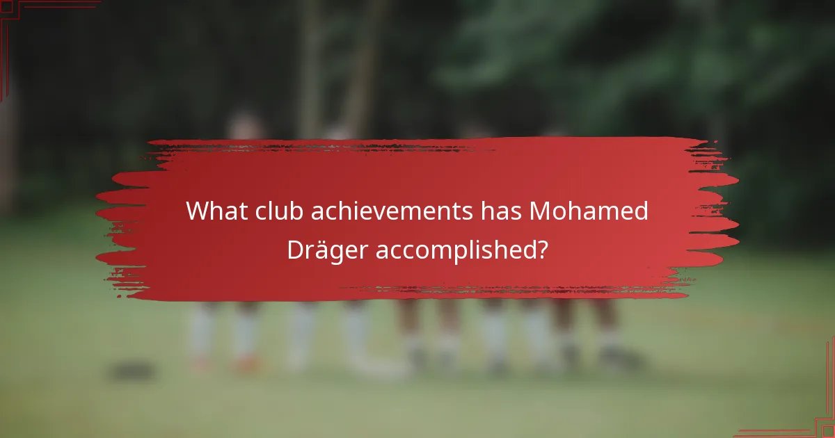 What club achievements has Mohamed Dräger accomplished?