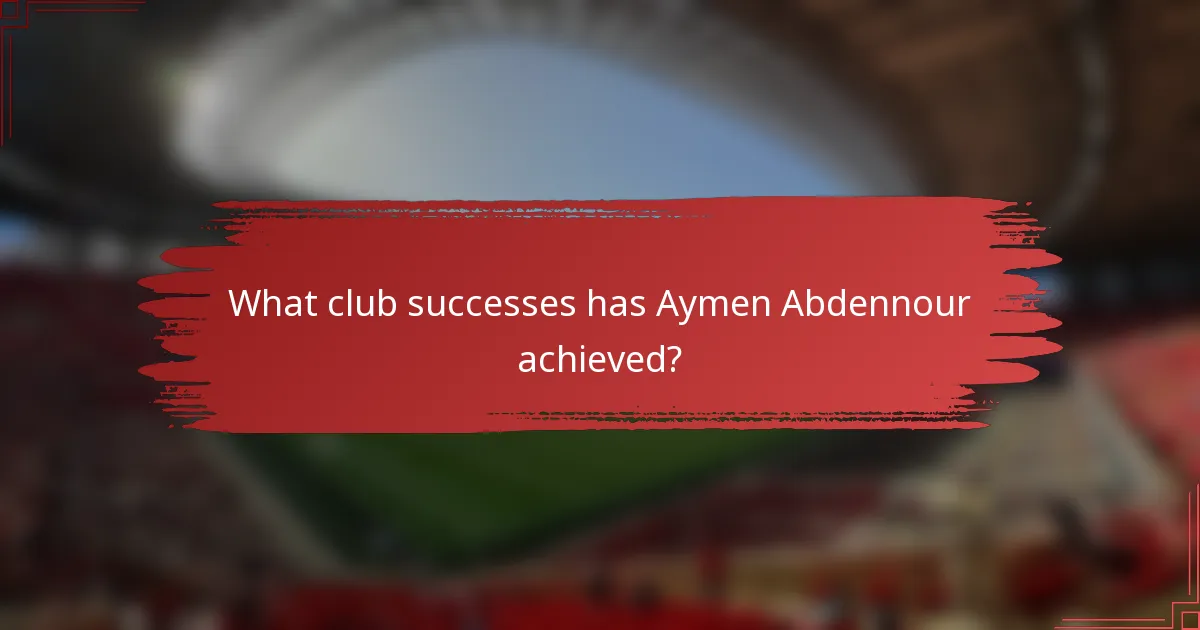 What club successes has Aymen Abdennour achieved?