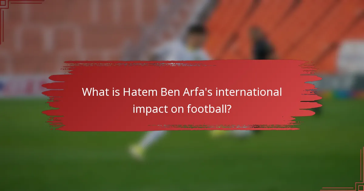 What is Hatem Ben Arfa's international impact on football?