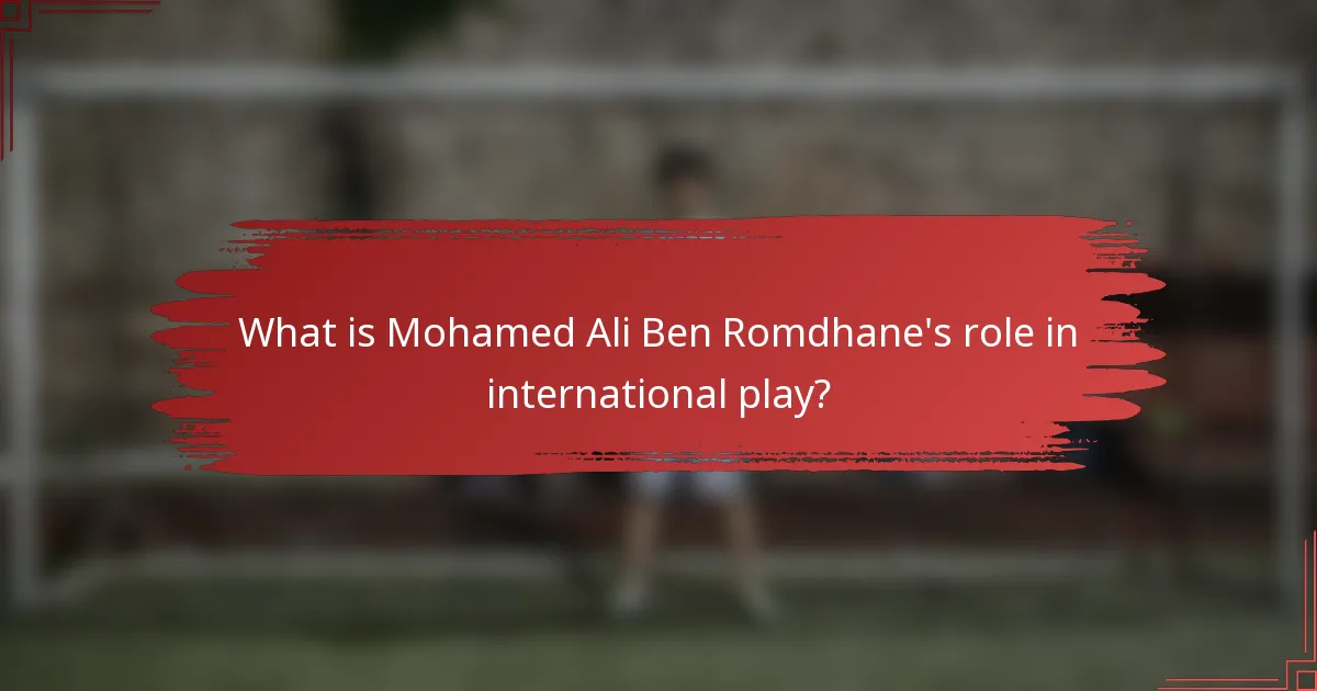 What is Mohamed Ali Ben Romdhane's role in international play?