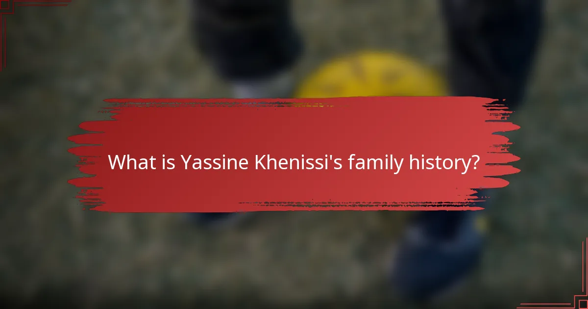 What is Yassine Khenissi's family history?