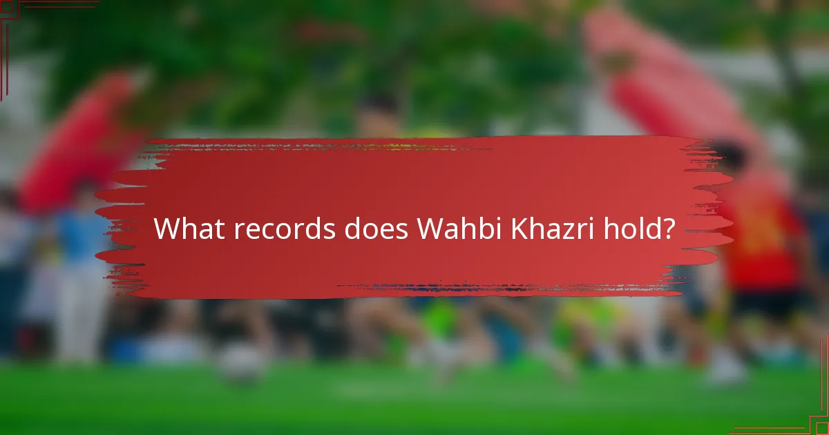 What records does Wahbi Khazri hold?