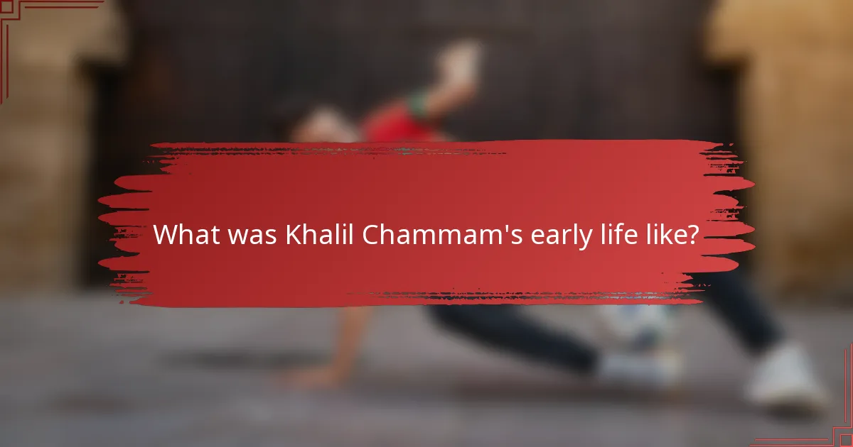 What was Khalil Chammam's early life like?