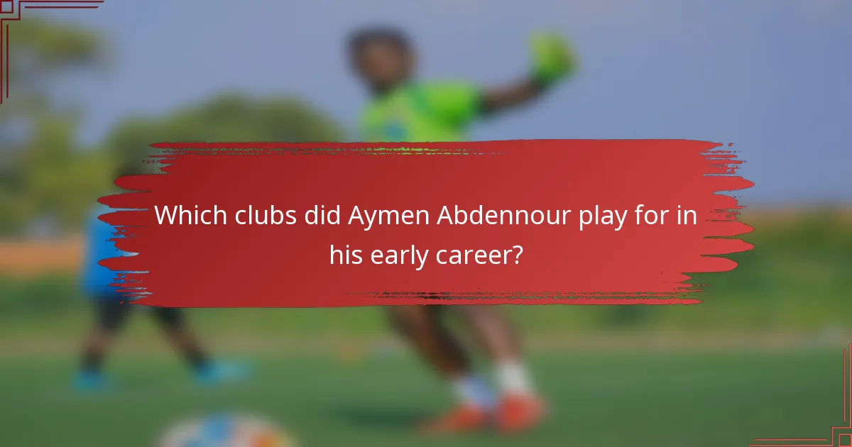 Which clubs did Aymen Abdennour play for in his early career?