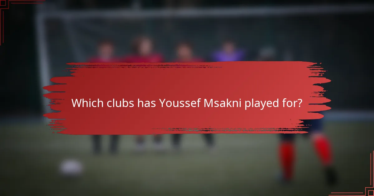 Which clubs has Youssef Msakni played for?