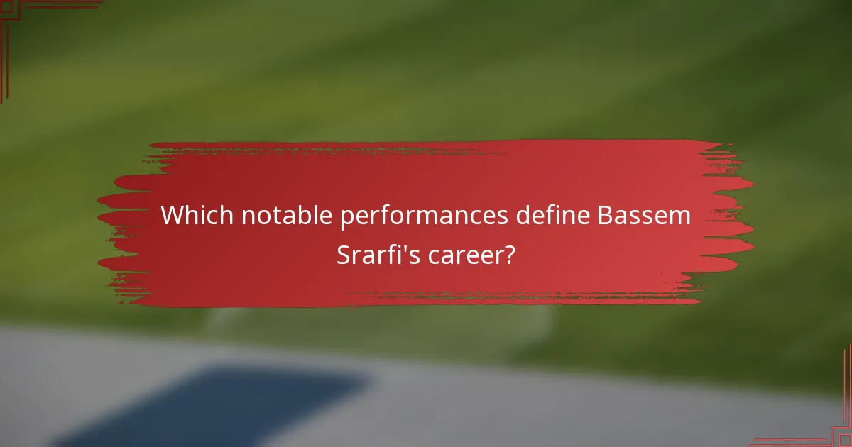 Which notable performances define Bassem Srarfi's career?