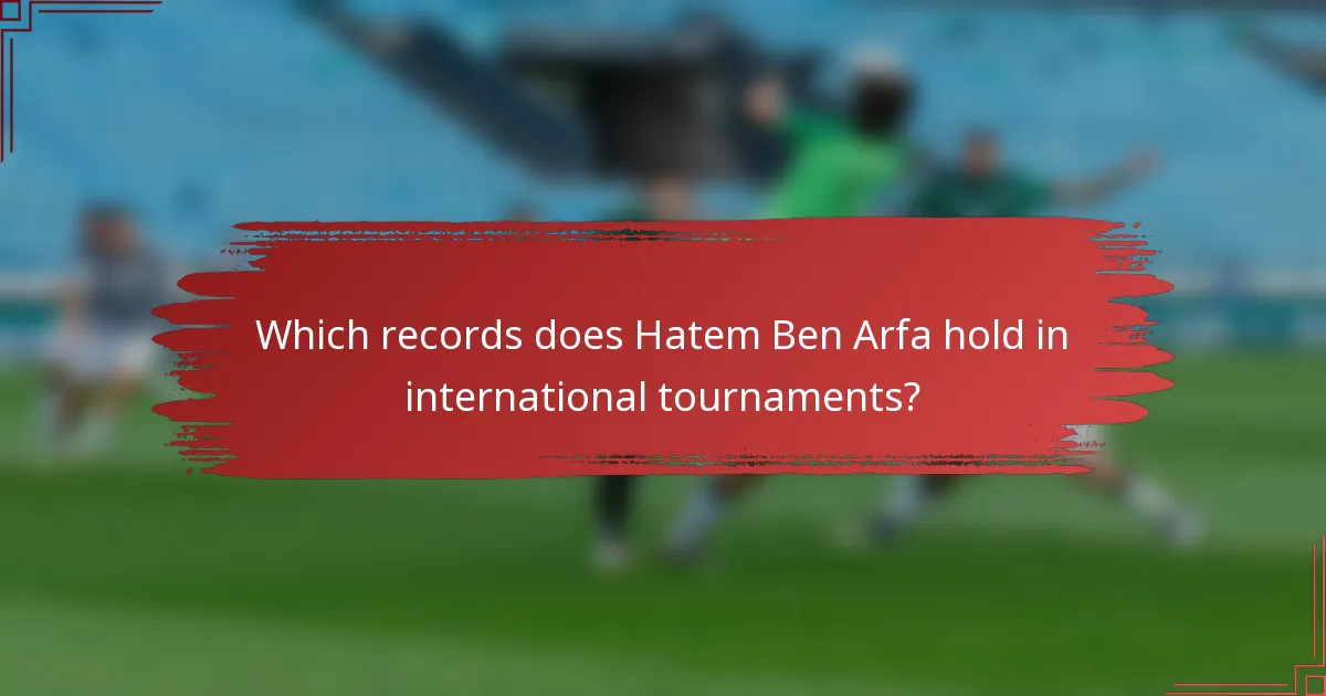Which records does Hatem Ben Arfa hold in international tournaments?